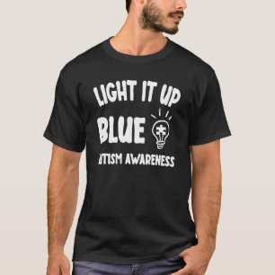 Light It Up Blue Autism I Wear Blue For Awareness T-Shirt