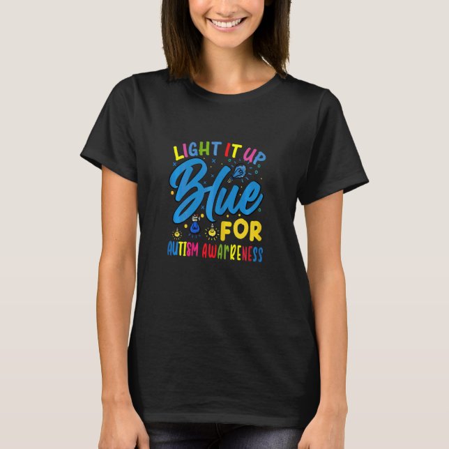 Light It Up Blue Autism Quote I Wear Blue For Awar T-Shirt (Front)