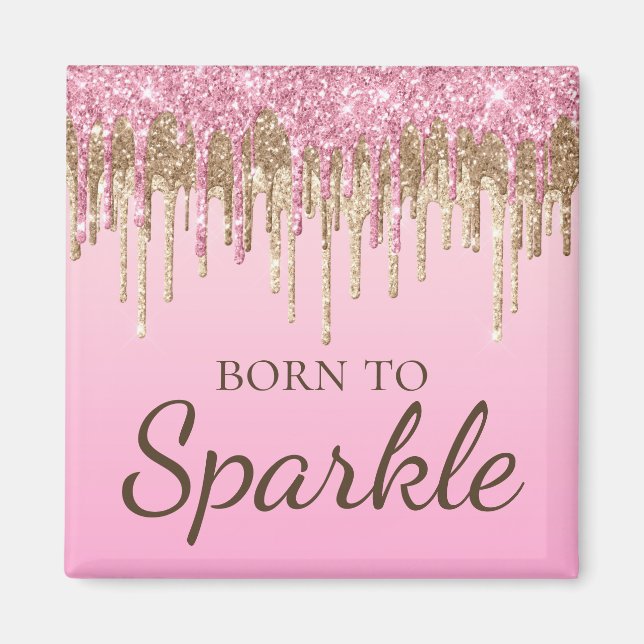 Light Pink & Gold Dripping Glitter Born To Sparkle Magnet (Front)