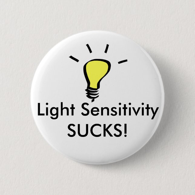 Light Sensitivity SUCKS! 6 Cm Round Badge (Front)