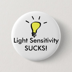 Light Sensitivity SUCKS! 6 Cm Round Badge