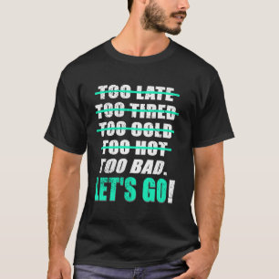 Light Teal Aqua Too Bad! We're Going! Teal Aqua Gr T-Shirt