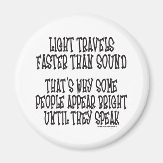 LIGHT TRAVELS FASTER THAN SOUND MAGNET