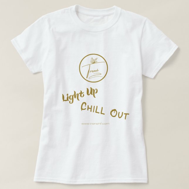 Light Up, Chill Out Shirt (Design Front)