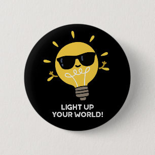 Light Up YOur World Positive Bulb Pun Dark BG 6 Cm Round Badge