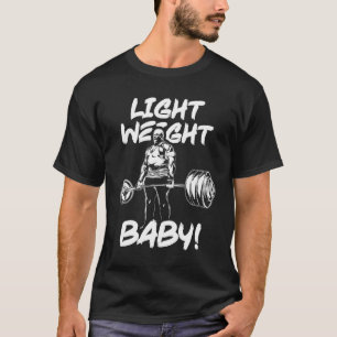 Light Weight Baby - Gym Workout Motivational T-Shirt