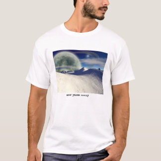 Light Years Away___shirt T-Shirt