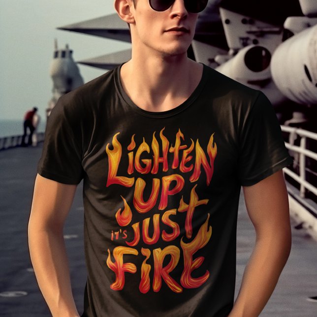 Lighten Up, Its Just Fire T-Shirt (Creator Uploaded)