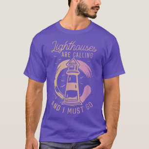 Lighthouse Are Calling And I Must Go Funny Lightho T-Shirt