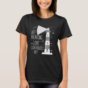 Lighthouse I Just Freaking Love Sailing Life Seasi T-Shirt
