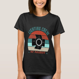 Lighting Crew Of Course We Fix That Actors Theatre T-Shirt