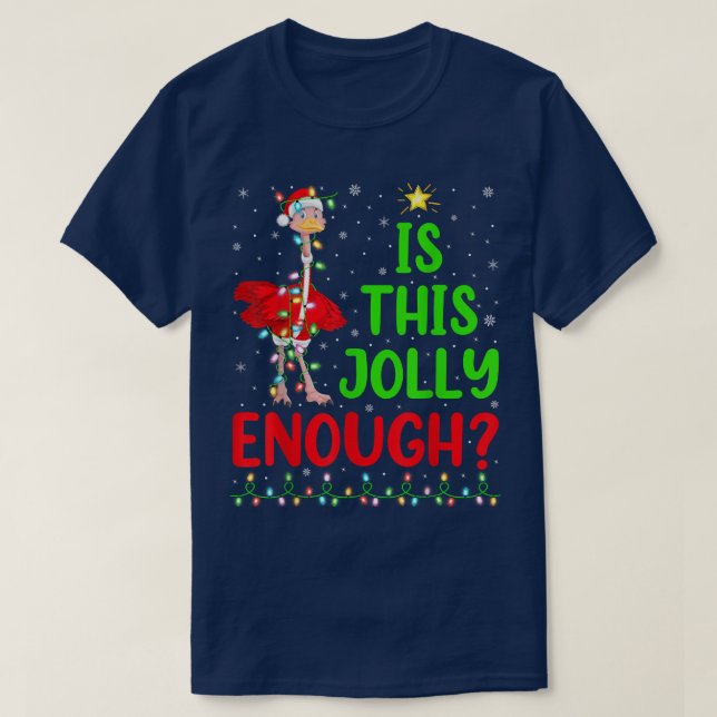 Lighting Xmas Tree Is This Jolly Enough Ostrich Ch T-Shirt (Design Front)