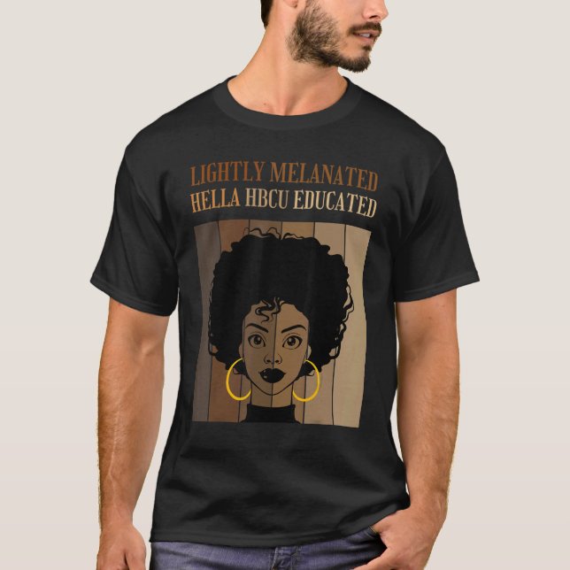Lightly Melanated HBCU Educated Historical Black C T-Shirt (Front)