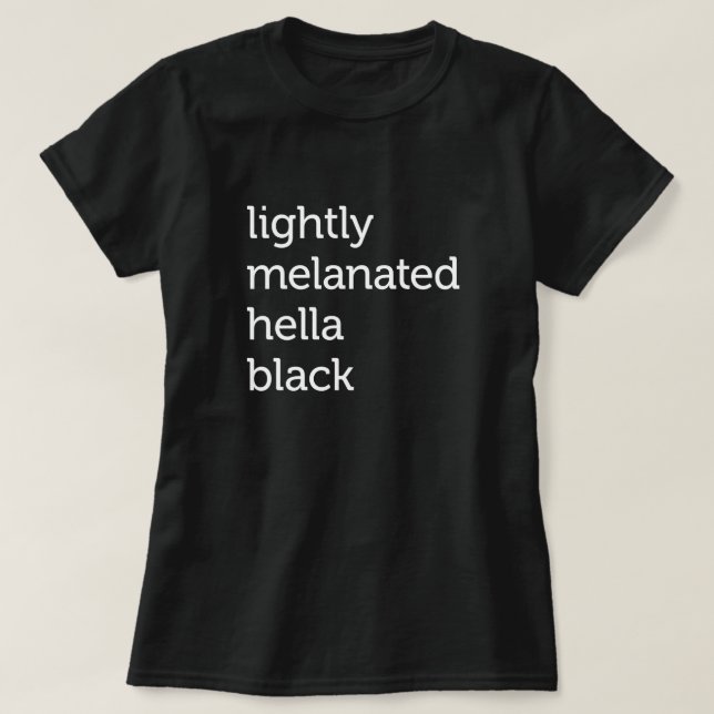 Lightly Melanated Hella Black, African American T-Shirt (Design Front)