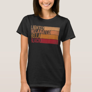 Lightly Melanated Hella Black Groovy Black History T-Shirt