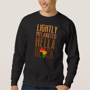 Lightly Melanated Hella Black History Melanin Afri Sweatshirt