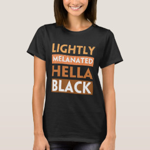 Lightly Melanated Hella Black History Melanin Afri T-Shirt