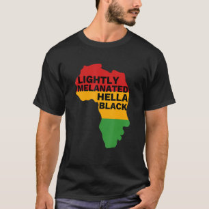 Lightly Melanated Hella Black History Melanin Afri T-Shirt