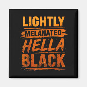 Lightly Melanated Hella Black History Melanin Magnet