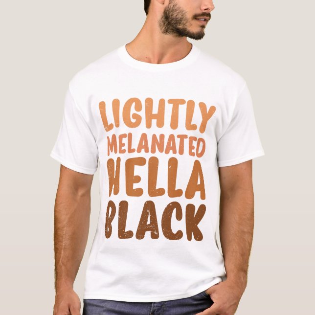Lightly Melanated Hella Black lack History Month A T-Shirt (Front)