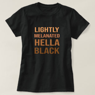 Lightly Melanated Hella Black Melanin African T-Shirt