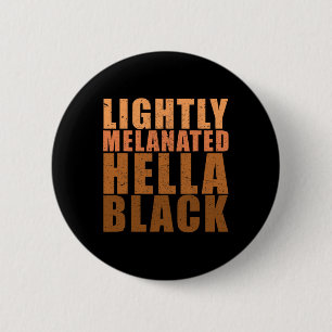 Lightly Melanated Hella Black Shirt Black History 6 Cm Round Badge
