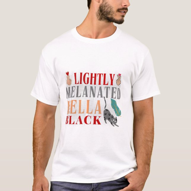 Lightly Melanated, Hella Black T-Shirt (Front)