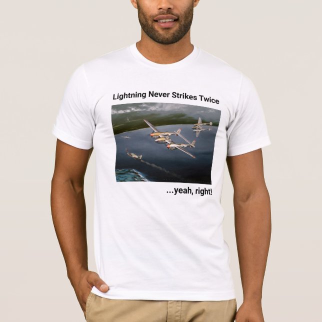 Lightning Never Strikes Twice…yeah, right! P-38 T-Shirt (Front)