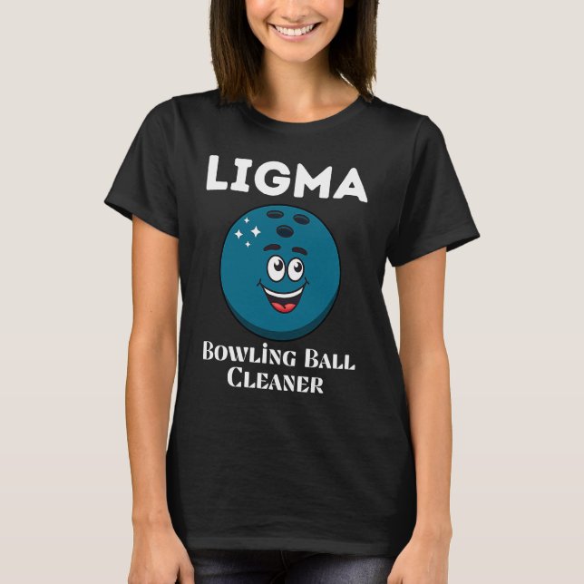 Ligma Bowling Ball Cleaner  Sports Meme T-Shirt (Front)