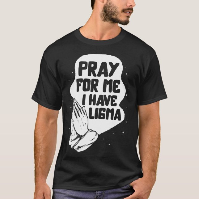 Ligma Disease Pray I Have Ligma Praying Lima Aware T-Shirt (Front)