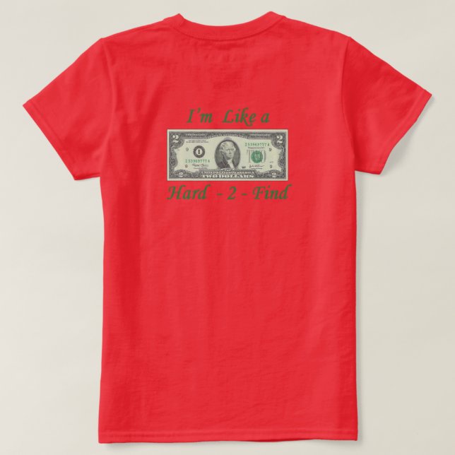 Like a $2 Bill Hard to Find T-Shirt (Design Back)