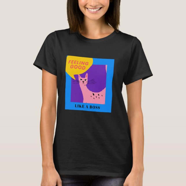 Like a Boss Cat! Feeling Good T-Shirt (Front)
