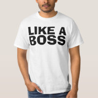 LIKE A BOSS funny T-shirts
