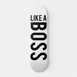 LIKE a BOSS Skateboard
