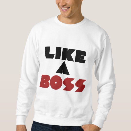 Like a Boss Sweatshirt