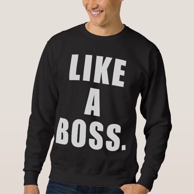 Like A Boss Sweatshirt (Front)