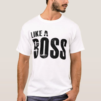 Like A Boss T-Shirt