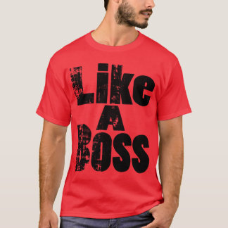 Like A Boss T-Shirt