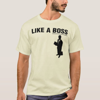 Like A BOSS tee! T-Shirt
