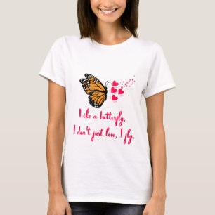 Like a butterfly, I don’t just live, I fly. Design T-Shirt