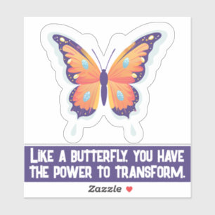 Like a butterfly, you have the power to transform.