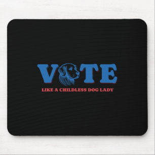Like A Childless Dog Lady Funny Voting Kamala Elec Mouse Mat