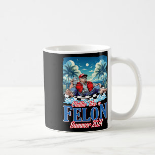 Like A Felon Funny Trump Summer 2024  Coffee Mug