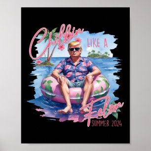Like A Felon Summer 2024 Funny Trump 2024  Poster