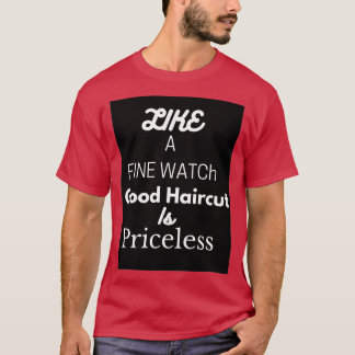Like a fine watch good haircut is priceless t T-Shirt