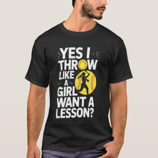 Like A Girl Want A Lesson Yes I Throw Softball T-Shirt