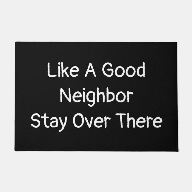 Like A Good Neighbor Stay Over There Funny Doormat (Front)