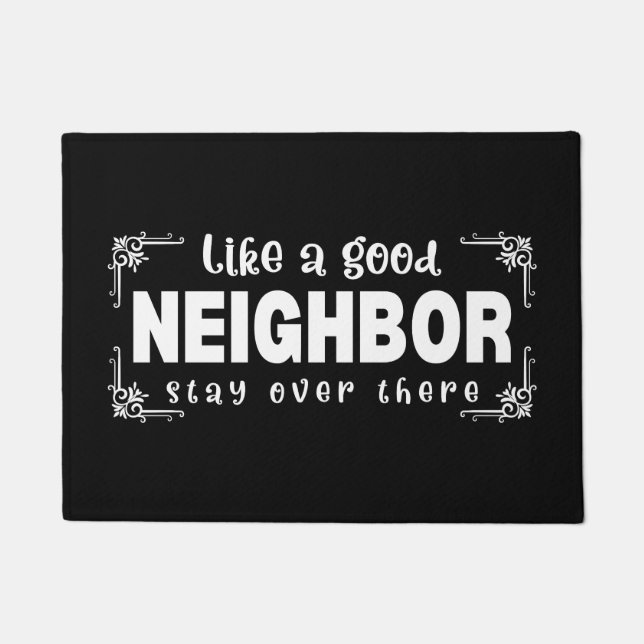 Like A Good Neighbor Stay Over There/Welcome Sign Doormat (Front)