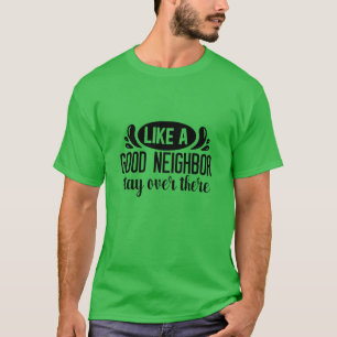 Like a good neighbour stay over there01 T-Shirt
