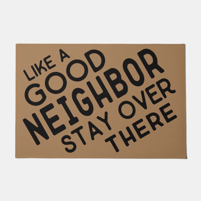 Like A Good Neighbour Stay Over There - Funny  Doormat (Front)